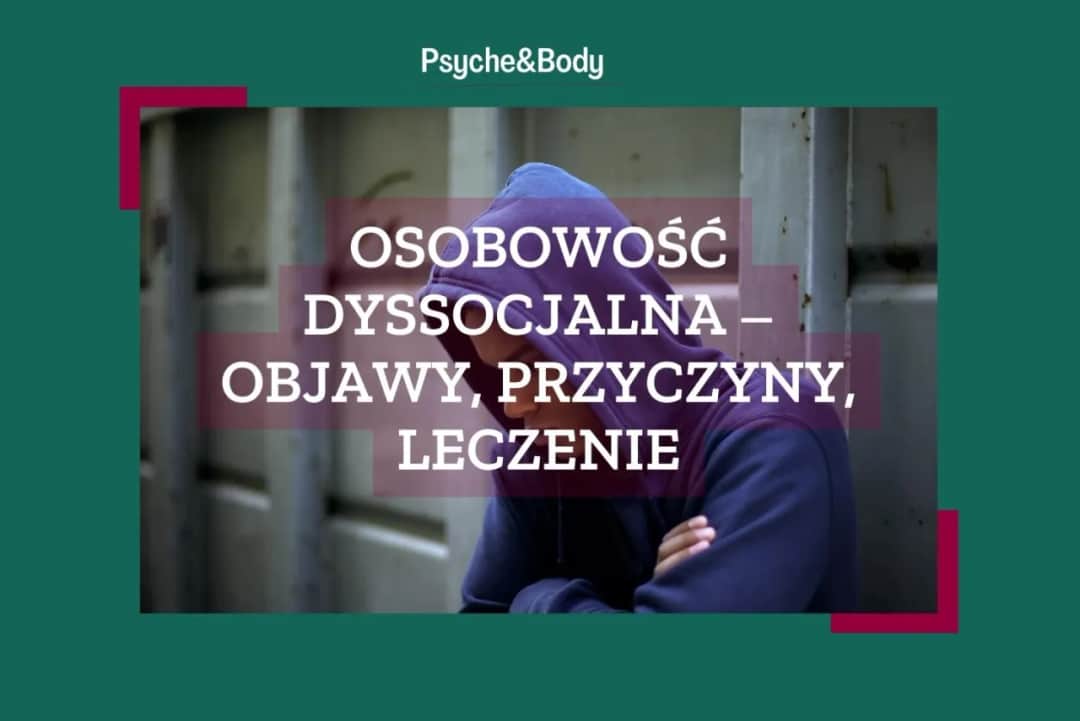 Objawy osobowości dyssocjalnej: jak rozpoznać i zrozumieć to zaburzenie