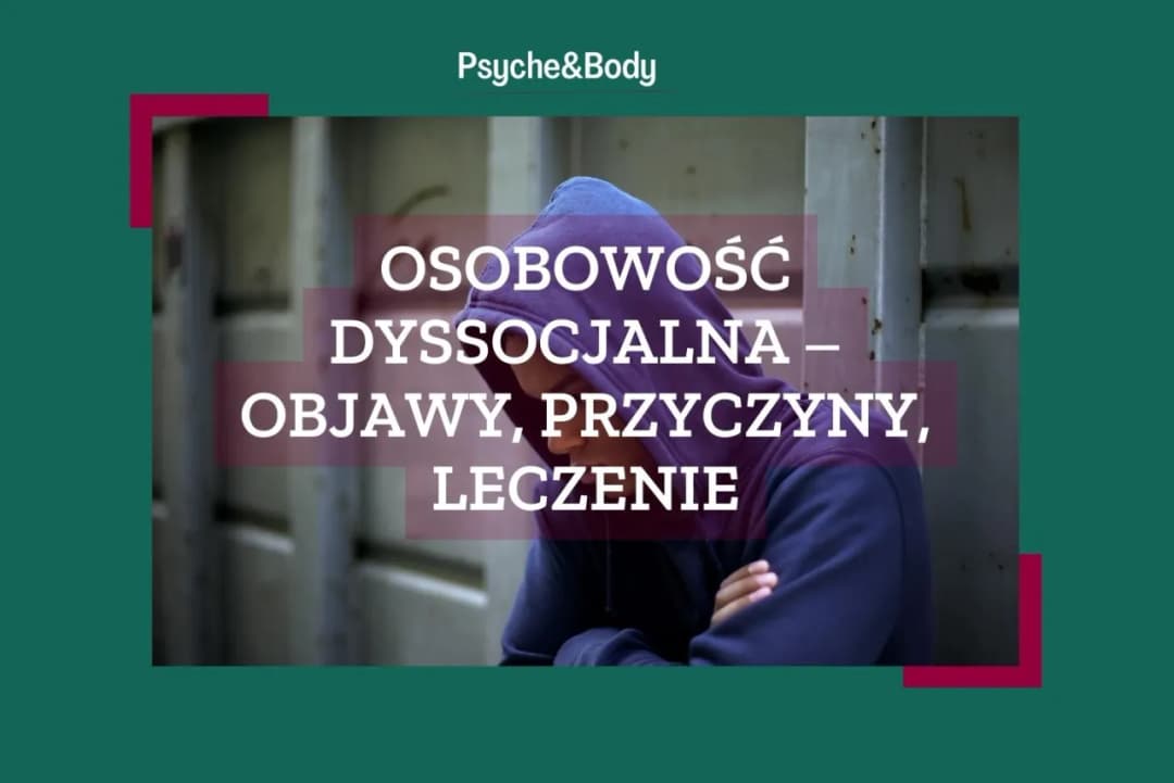 Objawy osobowości dyssocjalnej: jak rozpoznać i zrozumieć to zaburzenie