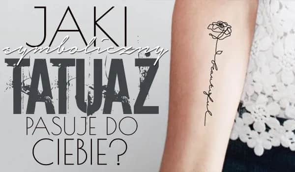 Jaki tatuaż pasuje do twojej osobowości? Odkryj idealny wzór dla siebie