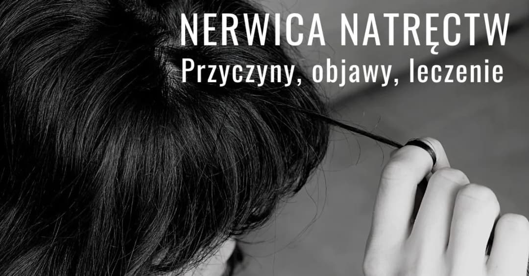 Nerwice natręctw objawy - jak rozpoznać i zrozumieć swoje lęki